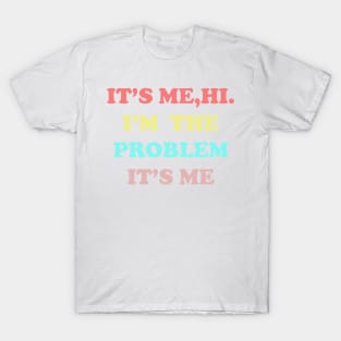 IT'S ME HI I'M THE PROBLEM IT'S ME T-Shirt